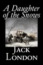 A Daughter of the Snows by Jack London, Fiction, Action & Adventure - Jack London
