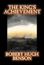 The King's Achievement by Robert Hugh Benson, Fiction, Literary, Christian, Science Fiction - Robert Hugh Benson