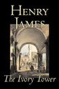 The Ivory Tower by Henry James, Fiction, Classics, Literary - Henry James