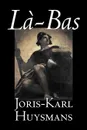 La-bas by Joris-Karl Huysmans, Fiction, Classics, Literary, Action & Adventure - Joris-Karl Huysmans, Keene Wallace