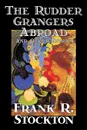 The Rudder Grangers Abroad and Other Stories by Frank R. Stockton, Fiction, Short Stories - Frank R. Stockton