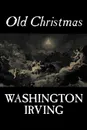 Old Christmas by Washington Irving, Fiction, Classics - Washington Irving