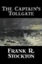 The Captain's Tollgate by Frank R. Stockton, Fiction, Legends, Myths, & Fables, Fantasy & Magic - Frank R. Stockton