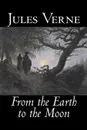 From the Earth to the Moon by Jules Verne, Fiction, Fantasy & Magic - Jules Verne