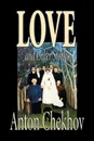 Love and Other Stories by Anton Chekhov, Fiction, Short Stories, Classics, Literary - Anton Chekhov, Constance Garnett