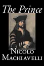 The Prince by Nicolo Machiavelli, Political Science, History & Theory, Literary Collections, Philosophy - Nicolo Machiavelli, W. K. Marriott