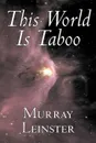 This World Is Taboo by Murray Leinster, Science Fiction, Adventure - Murray Leinster, William Fitzgerald Jenkins