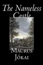 The Nameless Castle by Maurus Jokai, Fiction, Historical - Maurus Jokai, S. E. Boggs