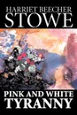Pink and White Tyranny by Harriet Beecher Stowe, Fiction, Classics - Harriet Beecher Stowe