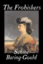 The Frobishers by Sabine Baring-Gould, Fiction, Literary - Sabine Baring-Gould