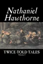 Twice-Told Tales, Volume I by Nathaniel Hawthorne, Fiction, Classics - Hawthorne Nathaniel