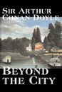 Beyond the City by Arthur Conan Doyle, Fiction, Mystery & Detective, Historical, Action & Adventure - Doyle Arthur Conan