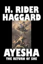 Ayesha. The Return of She by H. Rider Haggard, Fiction, Fantasy, Classics, Historical, Fairy Tales, Folk Tales, Legends & Mythology - H. Rider Haggard