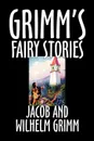 Grimm's Fairy Stories by Jacob and Wilhelm Grimm,   Fiction, Fairy Tales, Folk Tales, Legends & Mythology - Jacob Grimm, Wilhelm Grimm