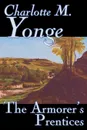 The Armorer's Prentices by Charlotte M. Yonge, Fiction, Classics, Historical, Romance - Charlotte M. Yonge