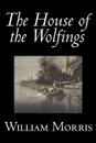 The House of the Wolfings by Wiliam Morris, Fiction, Fantasy, Classics, Fairy Tales, Folk Tales, Legends & Mythology - William Morris