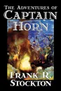 The Adventures of Captain Horn by Frank R. Stockton, Fiction, Classics, Action & Adventure - Frank R. Stockton