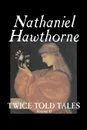 Twice-Told Tales, Volume II by Nathaniel Hawthorne, Fiction, Classics - Hawthorne Nathaniel