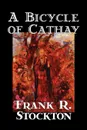 A Bicycle of Cathay by Frank R. Stockton, Fiction, Classics - Frank R. Stockton