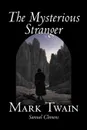 The Mysterious Stranger by Mark Twain, Fiction, Classics, Fantasy & Magic - Mark Twain, Samuel Clemens