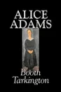 Alice Adams by Booth Tarkington, Fiction, Classics, Literary - Booth Tarkington
