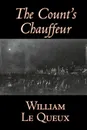 The Count's Chauffeur by William Le Queux, Fiction, Literary, Espionage, Action & Adventure, Mystery & Detective - William Le Queux