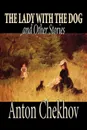 The Lady with the Dog and Other Stories by Anton Chekhov, Fiction, Classics, Literary, Short Stories - Anton Chekhov, Constance Garnett