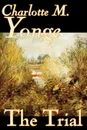 The Trial by Charlotte M. Yonge, Fiction, Classics, Historical, Romance - Charlotte M. Yonge
