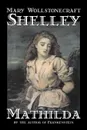 Mathilda by Mary Wollstonecraft Shelley, Fiction, Classics - Mary Shelley