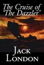 The Cruise of 'The Dazzler' by Jack London, Fiction, Sea Stories, Action & Adventure - Jack London