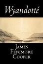 Wyandotte by James Fenimore Cooper, Fiction, Classics, Historical, Action & Adventure - James Fenimore Cooper