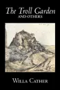 The Troll Garden and Others by Willa Cather, Fiction, Short Stories, Literary, Classics - Willa Cather