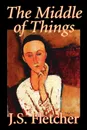 The Middle of Things by J. S. Fletcher, Fiction, Mystery & Detective, Historical - J. S. Fletcher