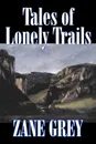 Tales of Lonely Trails by Zane Grey, Biography & Autobiography, Literary, History - Zane Grey