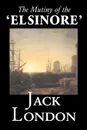The Mutiny of the 'Elsinore' by Jack London,  Fiction, Action & Adventure - Jack London