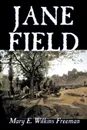 Jane Field by Mary E. Wilkins Freeman, Fiction, Literary - Mary E. Wilkins Freeman
