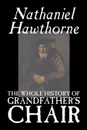 The Whole History of Grandfather's Chair by Nathaniel Hawthorne, Fiction, Classics - Hawthorne Nathaniel
