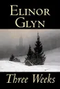 Three Weeks by Elinor Glyn, Fiction, Classics, Literary, Short Stories - Elinor Glyn