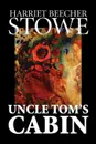 Uncle Tom's Cabin by Harriet Beecher Stowe, Fiction, Classics - Harriet Beecher Stowe