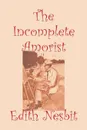 The Incomplete Amorist by Edith Nesbiot, Fiction, Romance, Fantasy & Magic, Legends, Myths, & Fables - Edith Nesbit
