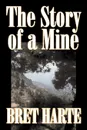 The Story of a Mine by Bret Harte, Fiction, Classics, Westerns, Historical - Bret Harte