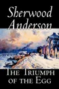 The Triumph of the Egg by Sherwood Anderson, Fiction, Literary - Sherwood Anderson