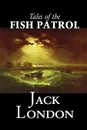 Tales of the Fish Patrol by Jack London, Fiction, Classics, Action & Adventure - Jack London