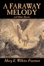 A Faraway Melody and Other Stories by Mary E. Wilkins Freeman, Fiction, Short Stories - Mary E. Wilkins Freeman