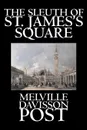 The Sleuth of St. James's Square by Melville Davisson Post, Fiction, Historical, Mystery & Detective, Action & Adventure - Melville Davisson Post