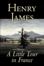 A Little Tour in France by Henry James, Fiction, Classics, Literary - Henry James