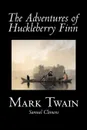 The Adventures of Huckleberry Finn by Mark Twain, Fiction, Classics - Mark Twain