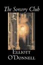 The Sorcery Club by Elliott O'Donnell, Fiction, Fantasy - Elliott O'Donnell