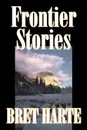 Frontier Stories by Bret Harte, Fiction, Classics, Westerns, Historical - Bret Harte