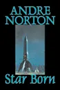 Star Born by Andre Norton, Science Fiction, Space Opera, Adventure - Andre Norton
